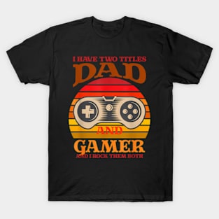 I Have Two Titles Dad and Gamer And I Crush Them Both T-Shirt